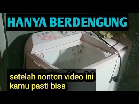 Mesin Cuci Hanya Berdengung Tidak Berputar Youtube