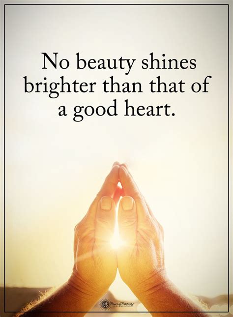 No Beauty Shines Brighter Than That Of A Good Heart Powerofpositivity