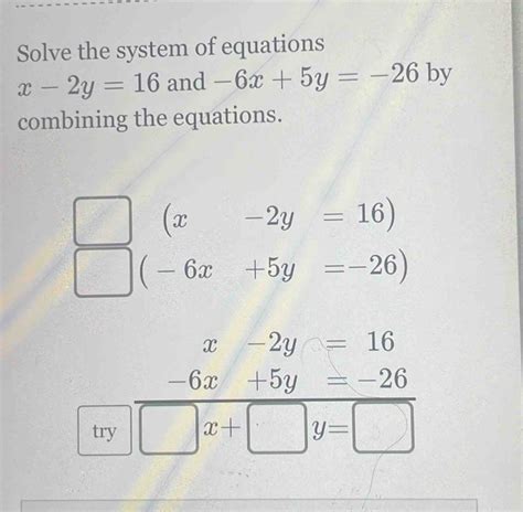 Solved Solve The System Of Equations X 2y16 And 6x5y 26by