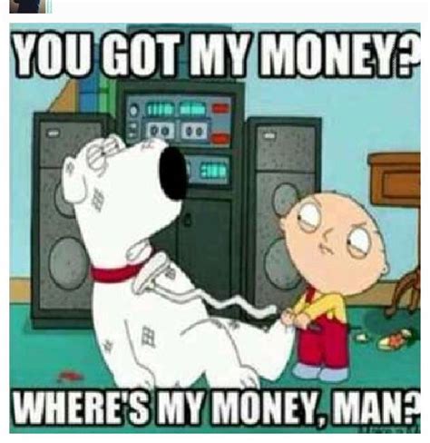 21 Stewie Wheres My Money Meme Pictures - Picss Mine