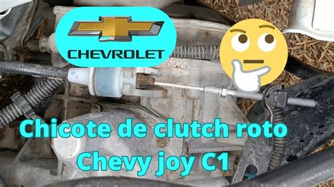 Problemas con el chicote del clutch Chevy joy C1 se rompió YouTube