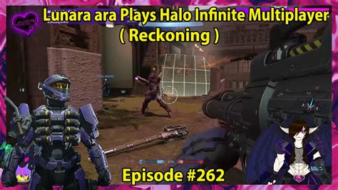 Lunara Ara Plays Halo Infinite Multiplayer Episode 262 Reckoning