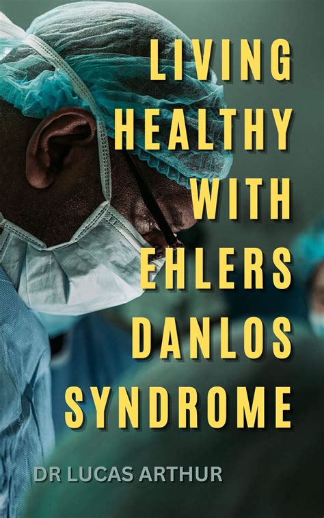 Living Healthy With Ehlers Danlos Syndrome Ebook By Dr Lucas Arthur