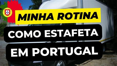 MINHA ROTINA COMO ESTAFETA MORANDO EM PORTUGAL 5 YouTube