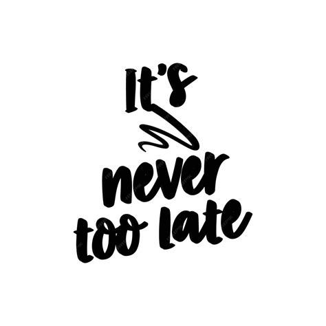 Premium Vector Its Never Too Late Motivational Vector T Shirt Design