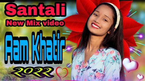 Aam Khatir New Santali Romantic Mix Video Sk Gold Dj 2022 YouTube