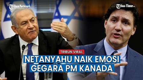 Netanyahu Tak Terima Dikritik PM Kanada Marah Disebut Bunuh Warga