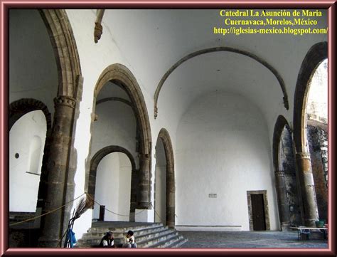 Catedral De Cuernavaca La Asunción De Maria Ex Convento Flickr