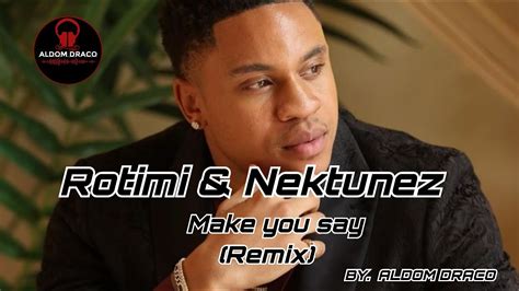 Rotimi Nektunez Make You Say Remix By Aldom Draco Youtube