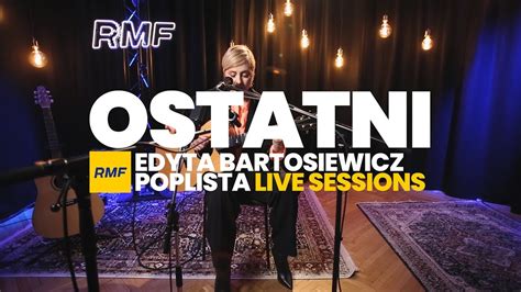 Edyta Bartosiewicz Ostatni Poplista Live Sessions YouTube