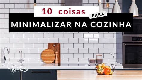 Minimalismo na prática 10 coisas para minimalizar na cozinha