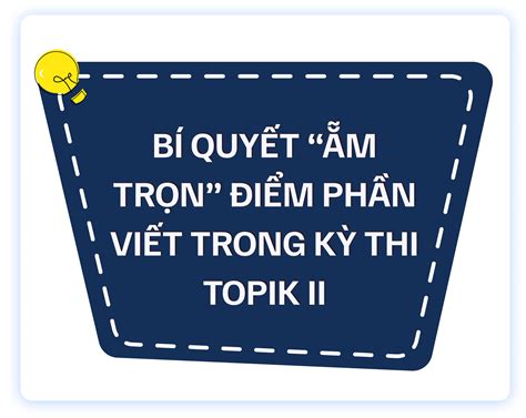 BÍ QUYẾT ẴM TRỌN ĐIỂM PHẦN VIẾT TRONG KỲ THI TOPIK II