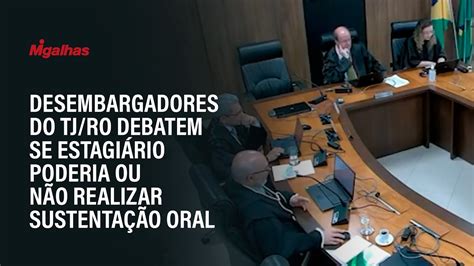 Desembargadores Do Tj Ro Debatem Se Estagi Rio Poderia Ou N O Realizar