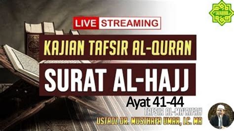 Kajian Tafsir Surat Al Hajj Ayat Ustadz Dr Kh Musthafa Umar