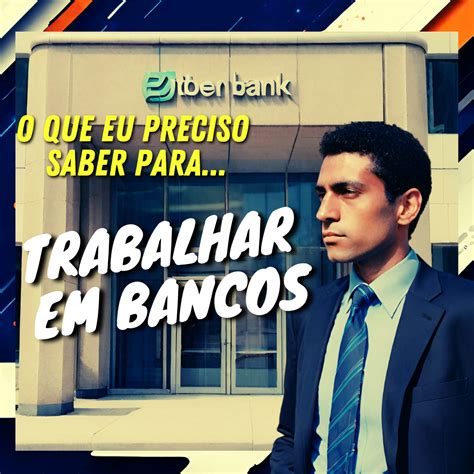 O Que É Preciso Para Trabalhar Em Banco - O que eu preciso saber para trabalhar em Bancos - Rafael Portes | H...