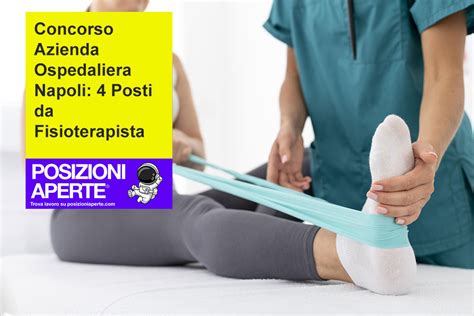 Concorso Azienda Ospedaliera Napoli Posti Da Fisioterapista