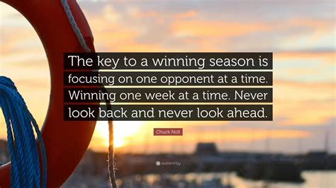 Chuck Noll Quote “the Key To A Winning Season Is Focusing On One Opponent At A Time Winning