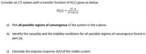 Solved Consider An Lti System With Transfer Function Of H S Given As