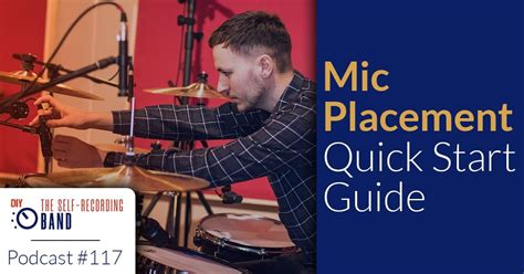 Mic Placement Quick Start Guide The Self Recording Band Podcast 117