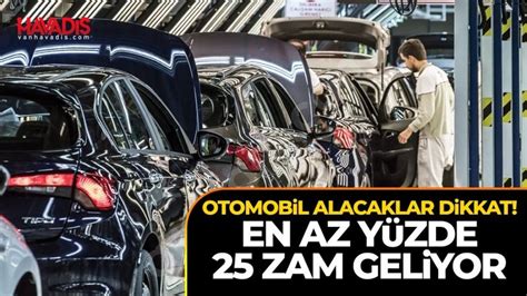 Otomobil alacaklar dikkat En az yüzde 25 zam geliyor Van Havadis Haber