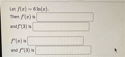 Solved Let F X 6ln X Then F X ﻿iand F F X ﻿isand