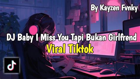 Dj Baby I Miss You Tapi Bukan Girlfrend Viral Tiktok Kayzen