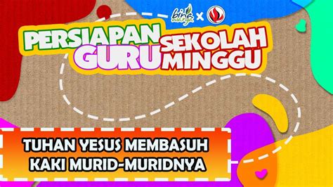 Persiapan Guru Sekolah Minggu Tuhan Yesus Membasuh Kaki Murid