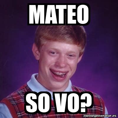 Meme Bad Luck Brian Mateo So Vo