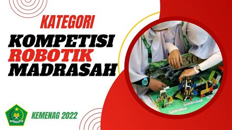 Kategori Kompetisi Robotik Madrasah 2022 YouTube