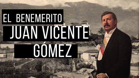 Biografía de Juan Vicente Gómez El Benemerito YouTube