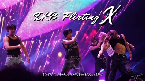 240803 DKB Flirting X FULL CAM DKB WORLD TOUR DARK STRANGE In