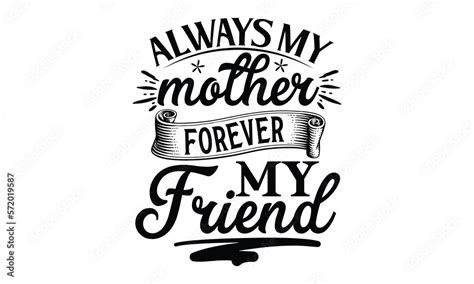 Always My Mother Forever My Friend Mother S Day T Shirt Design Hand Drawn Typography Phrases