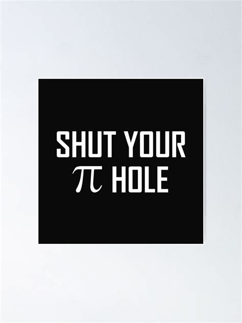 Shut Your Pi Hole Poster By Thebeststore Redbubble