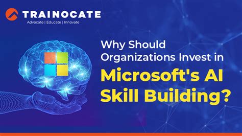 Why Organizations Should Invest In Microsoft AI Skill Building