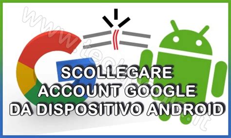 Come Rimuovere Un Account Google Da Un Dispositivo Senza Eliminarlo