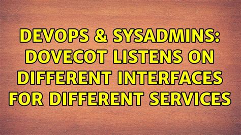 DevOps SysAdmins Dovecot Listens On Different Interfaces For