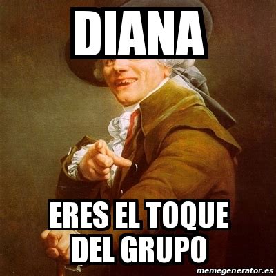 Meme Joseph Ducreux Diana Eres El Toque Del Grupo