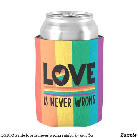 Lgbtq Pride Love Is Never Wrong Rainbow Flag Can Cooler Zazzle