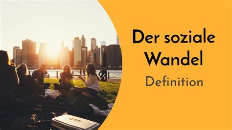 Definition des sozialen Wandels Veränderung gesellschaftlicher