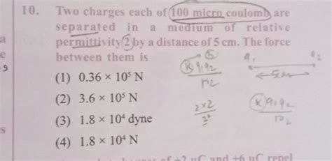 Two Charges Each Of Micro Coulomb Are Separated In A Medium Of Re