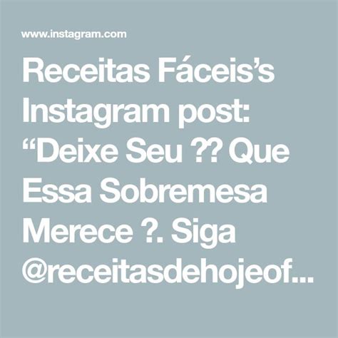 Receitas Fáceiss Instagram post Deixe Seu Que Essa Sobremesa