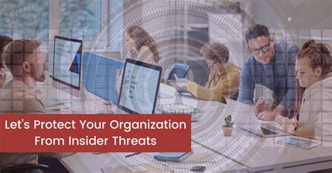 Worried About Insider Threats Let S Protect Your Business