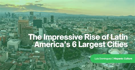 The Impressive Rise Of Latin Americas 6 Largest Cities