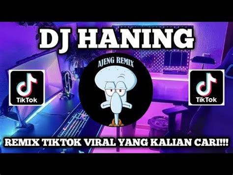 Dj Haning Remix Tiktok Viral Yang Kalian Cari Lagu Dayak Full Bass