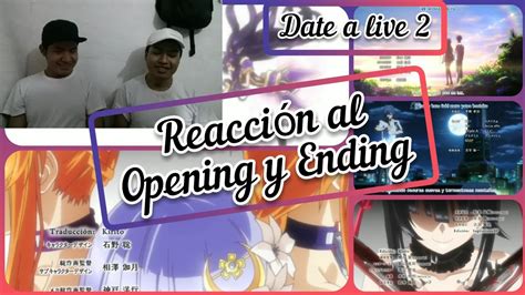 Reaccionando Al Opening Y Ending De Date A Live Temporada Youtube