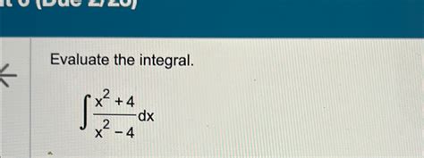 Solved Evaluate The Integral∫﻿﻿x24x2 4dx