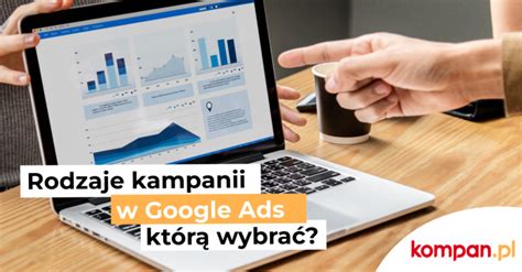 Rodzaje kampanii w Google Ads którą wybrać Kompan pl