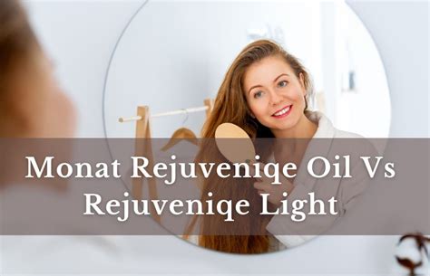 Monat Rejuveniqe Oil Vs Rejuveniqe Light Full Guide