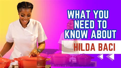 AMAZING THINGS TO KNOW ABOUT CHEF HILDA BACI YouTube