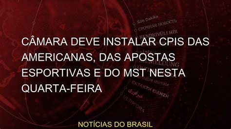 C Mara Deve Instalar Cpis Das Americanas Das Apostas Esportivas E Do